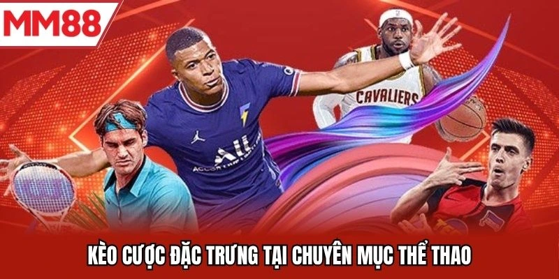 Kèo cược đặc trưng tại chuyên mục thể thao