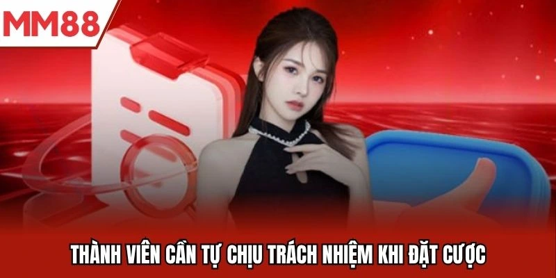 Thành viên cần tự chịu trách nhiệm khi đặt cược
